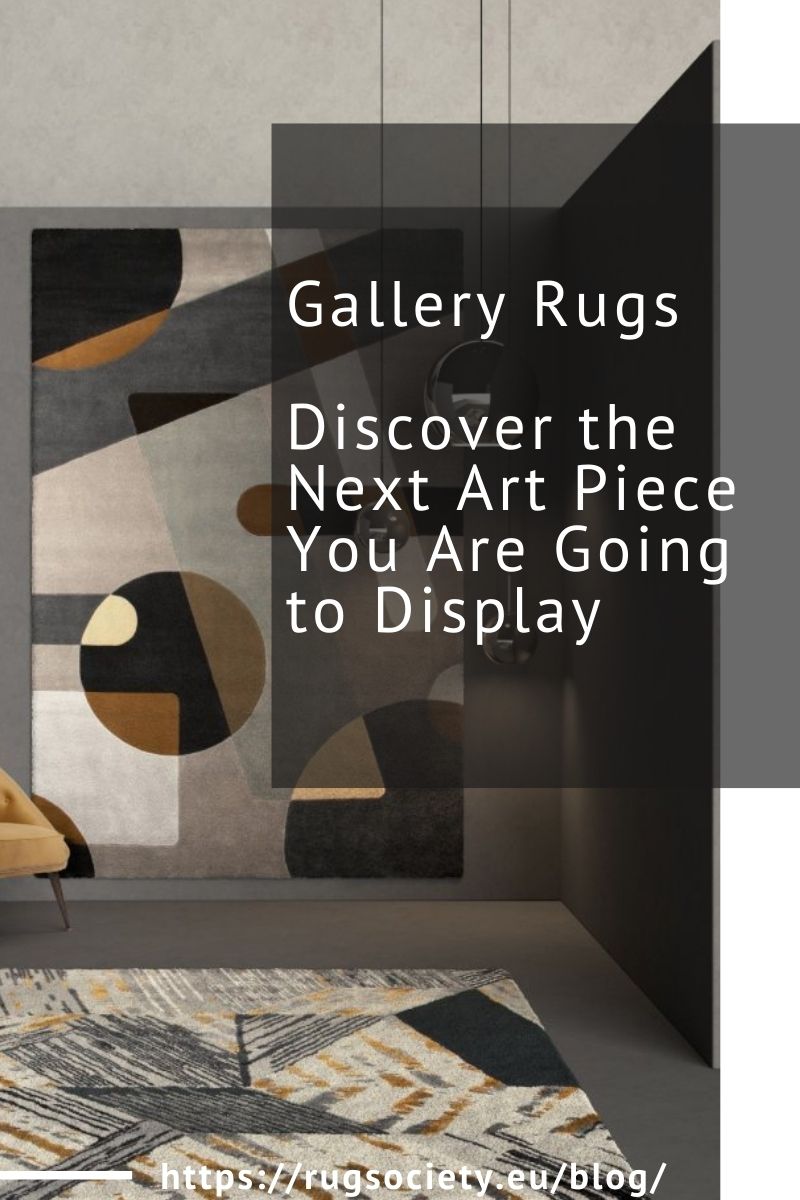 Gallery Rugs, Discover the Next Art Piece You Are Going to Display
