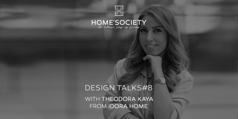 Home'Society Design Talks: Exclusive Interview with Theodora Kaya