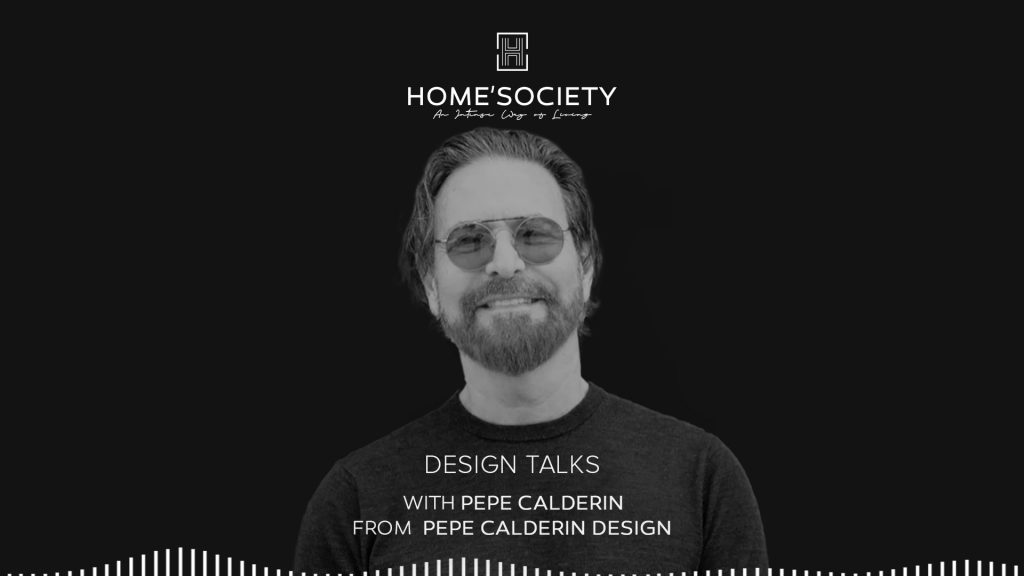 Home'Society Design Talks Invites Pepe Calderin
